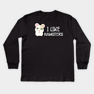 Hamster - I like hamsters Kids Long Sleeve T-Shirt